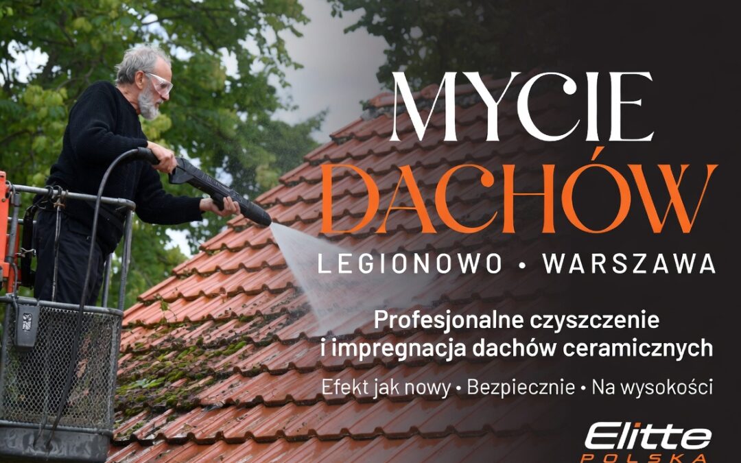 Mycie i Czyszczenie Dachów Legionowo, Warszawa, Nowy Dwór Mazowiecki – Profesjonalna Usługa na Wysokości